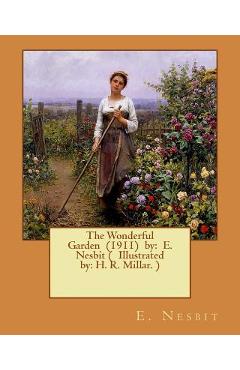 Coperta cărții 'The Wonderful Garden (1911) by: E. Nesbit ( Illustrated by: H. R. Millar. ) - H. R. Millar'