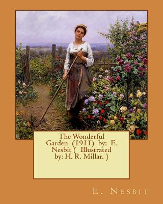 Coperta cărții 'The Wonderful Garden (1911) by: E. Nesbit ( Illustrated by: H. R. Millar. ) - H. R. Millar'