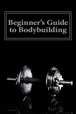 Coperta cărții 'Beginner's Guide to Bodybuilding - Jeff Haney'