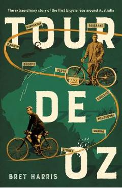 Coperta cărții 'Tour de Oz: The Extraordinary Story of the First Bicycle Race Around Australia - Bret Harris'
