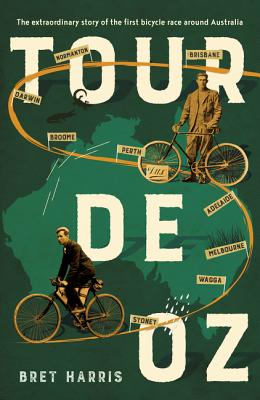 Coperta cărții 'Tour de Oz: The Extraordinary Story of the First Bicycle Race Around Australia - Bret Harris'