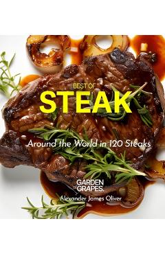 Poza produsului Best of Stake Cookbook: Around the World in 120 Steaks, Step by Step Global Recipes to Make Your Kitchen - Alexander James Oliver