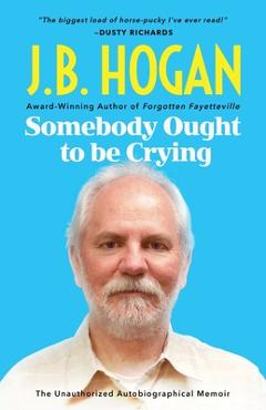Coperta cărții 'Somebody Ought To Be Crying - J. B. Hogan'