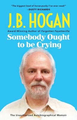 Coperta cărții 'Somebody Ought To Be Crying - J. B. Hogan'