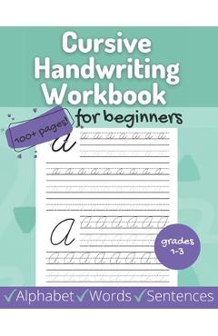 Cursive Handwriting Workbook for Beginners: Beginner Alphabet, Words, Sentences for Grades 1-3 - Includes Coloring, Tracing, Uppercase and Lowercase L - Sketchstyles Publishing