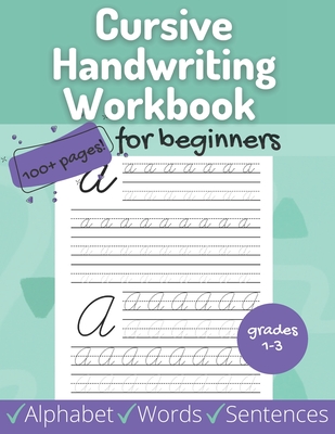 Coperta cărții 'Cursive Handwriting Workbook for Beginners: Beginner Alphabet, Words, Sentences for Grades 1-3 - Includes Coloring,'