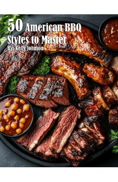 Coperta cărții '50 American BBQ Styles to Master - Kelly Johnson'