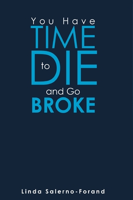 You Have Time to Die and Go Broke - Linda Salerno-forand