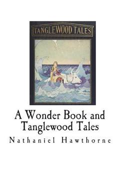 A Wonder Book and Tanglewood Tales: For Girls and Boys