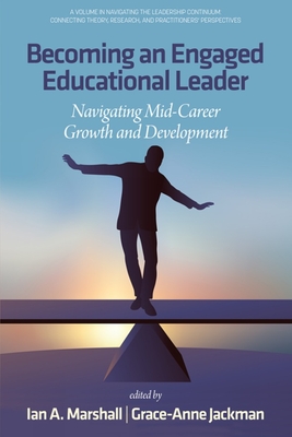Coperta cărții 'Becoming an Engaged Educational Leader: Navigating Mid-Career Growth and Development - Ian A. Marshall'