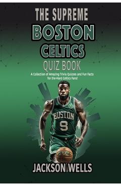 Poza produsului Boston Celtics: The Supreme Quiz and Trivia Book for all Celtics Fans - Jackson Wells