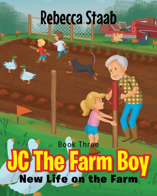 JC The Farm Boy: New Life on the Farm: Book Three - Rebecca Staab