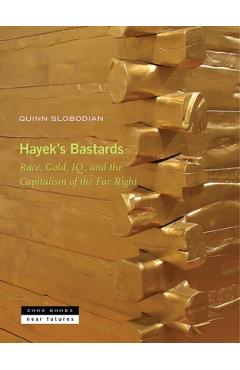 Poza produsului Hayek's Bastards: Race, Gold, Iq, and the Capitalism of the Far Right - Quinn Slobodian