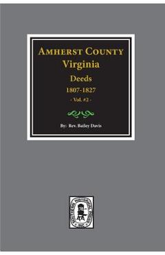 Coperta cărții 'Amherst County, Virginia 1807-1827, The Deeds of. (Vol. #2) - Bailey Fulton Davis'