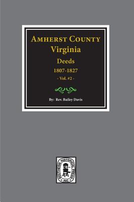 Coperta cărții 'Amherst County, Virginia 1807-1827, The Deeds of. (Vol. #2) - Bailey Fulton Davis'