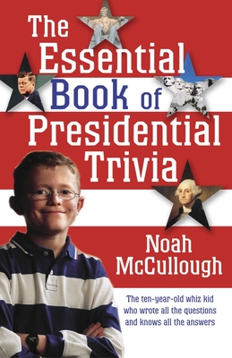 The Essential Book of Presidential Trivia - Noah Mccullough