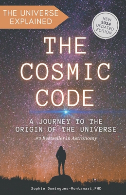 The Cosmic Code: A Journey to the Origin of the Universe - Sophie Domingues-montanari