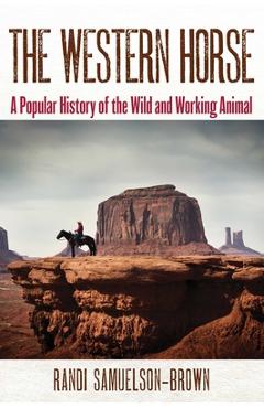 Poza produsului The Western Horse: A Popular History of the Wild and Working Animal - Randi Samuelson-brown