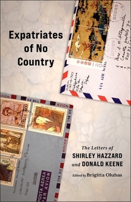 Expatriates of No Country: The Letters of Shirley Hazzard and Donald Keene - Shirley Hazzard