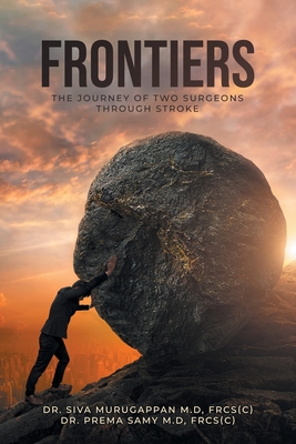 Frontiers: The Journey of Two Surgeons Through Stroke - Frcs(c) Siva Murugappan M. D.