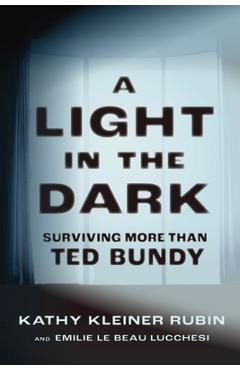 Poza produsului A Light in the Dark: Surviving More Than Ted Bundy - Kathy Kleiner Rubin