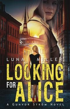 Coperta cărții 'Looking for Alice: A Gunvor Ström Novel - Luna Miller'
