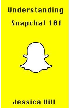 Coperta cărții 'Understanding Snapchat 101: Latest Updates On Snap Map - Jessica Hill'