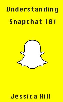 Coperta cărții 'Understanding Snapchat 101: Latest Updates On Snap Map - Jessica Hill'