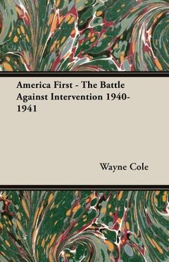 Coperta cărții 'America First - The Battle Against Intervention 1940-1941 - Wayne Cole'