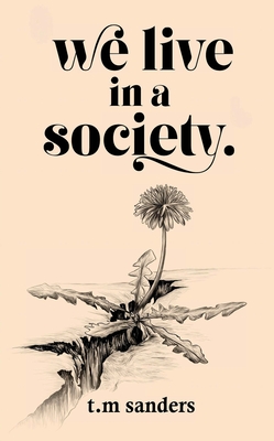 we live in a society.: a collection of poems for the misunderstood - T. M. Sanders