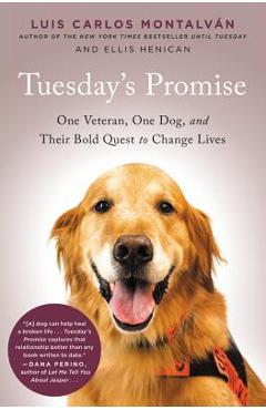 Coperta cărții 'Tuesday's Promise: One Veteran, One Dog, and Their Bold Quest to Change Lives - Luis Carlos Montalvan'