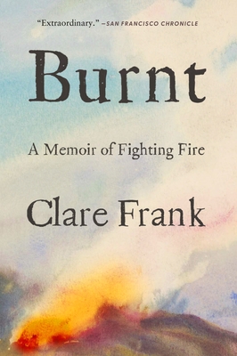 Burnt: A Memoir of Fighting Fire - Clare Frank