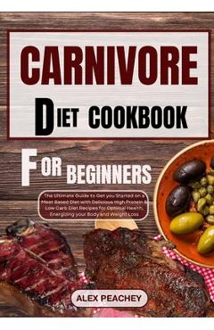 Coperta cărții 'Carnivore Diet Cookbook for Beginners: The Ultimate Guide to Get you Started on a Meat based Diet with Delicious High'