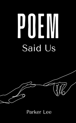 Poem Said Us - Parker Lee