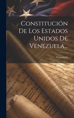 Constitución De Los Estados Unidos De Venezuela... - 