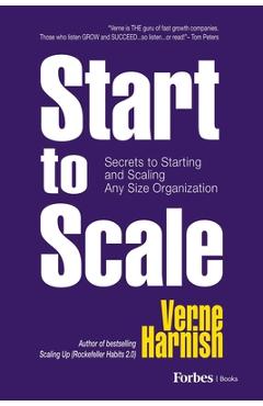 Coperta cărții 'Start to Scale: Secrets to Starting and Scaling Any Size Organization - Verne Harnish'