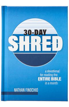 Coperta cărții '30-Day Shred: A Devotional for Reading the Entire Bible in a Month - Nathan Finochio'