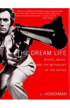 Coperta cărții 'The Dream Life: Movies, Media, and the Mythology of the Sixties - J. Hoberman'
