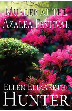 Coperta cărții 'Murder at the Azalea Festival - Ellen Elizabeth Hunter'