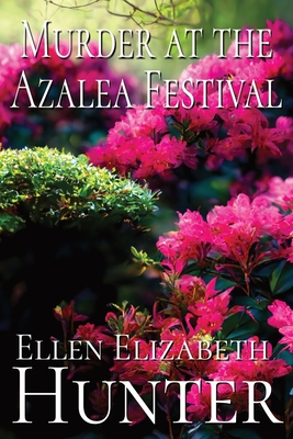 Coperta cărții 'Murder at the Azalea Festival - Ellen Elizabeth Hunter'