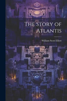 The Story of Atlantis - William Scott Elliott