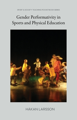 Gender Performativity in Sports and Physical Education - Håkan Larsson
