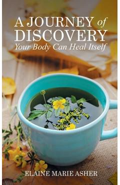 Poza produsului A Journey of Discovery, Your Body Can Heal Itself - Elaine Marie Asher