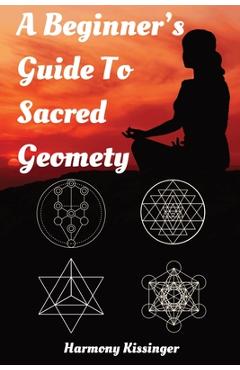 Coperta cărții 'A Beginner's Guide To Sacred Geometry - Harmony Kissinger'