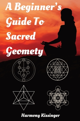 Coperta cărții 'A Beginner's Guide To Sacred Geometry - Harmony Kissinger'
