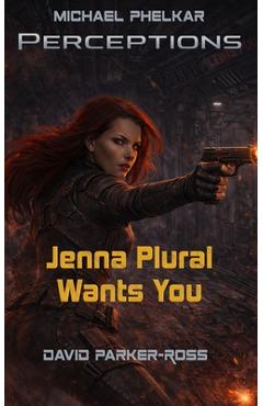 Coperta cărții 'Jenna Plural Wants You: An Epic Military Science Fiction Space Opera - David Parker-ross'