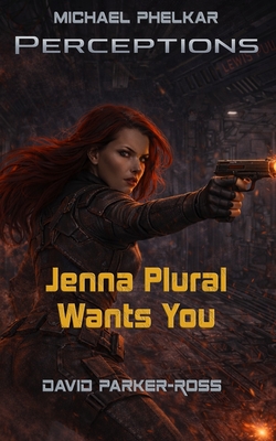 Coperta cărții 'Jenna Plural Wants You: An Epic Military Science Fiction Space Opera - David Parker-ross'