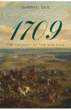 1709: The Twilight of the Sun King - Darryl Dee