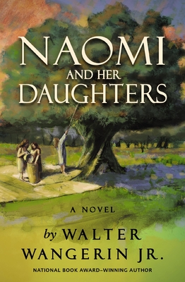 Naomi and Her Daughters - Walter Wangerin Jr