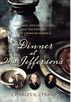 Coperta cărții 'Dinner at Mr. Jefferson's: Three Men, Five Great Wines, and the Evening That Changed America - Charles A. Cerami'
